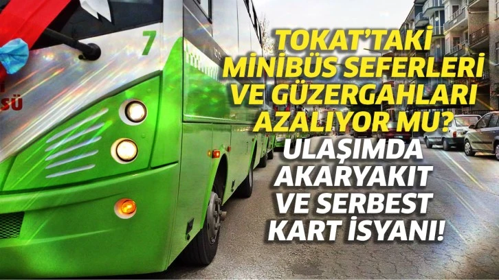 Tokattaki Minibüs Seferleri Ve Güzergahlari Azaliyor Mu Ulaşimda