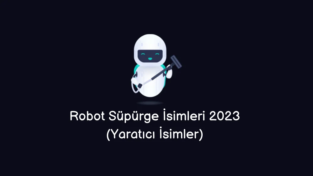 Robot Süpürge İsimleri