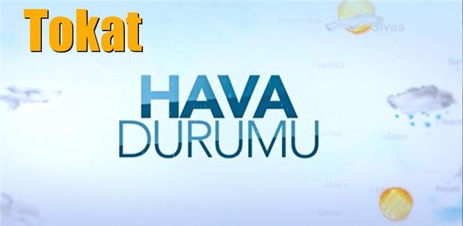 Tokat Hava Durumu