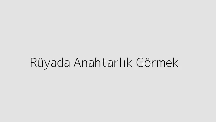 Rüyada Anahtarlık Görmek