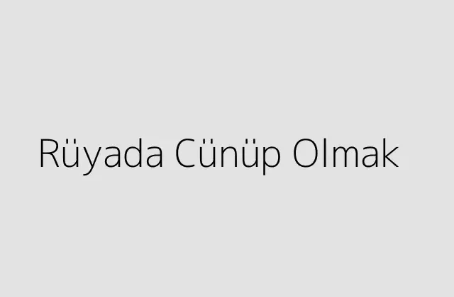 Rüyada Cünüp Olmak