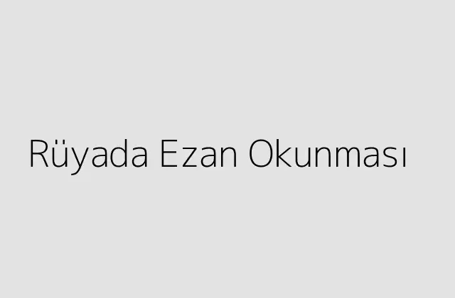 Rüyada Ezan Okunması