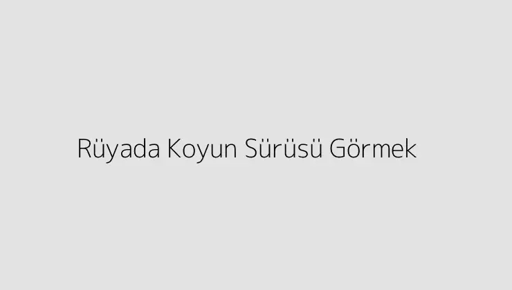 Rüyada Koyun Sürüsü Görmek