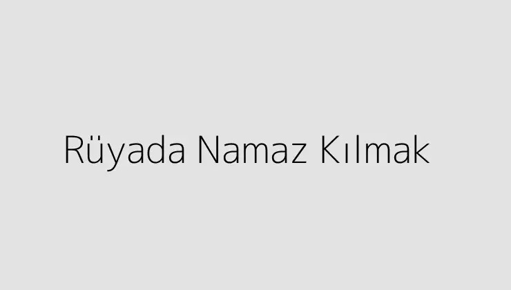 Rüyada Namaz Kılmak