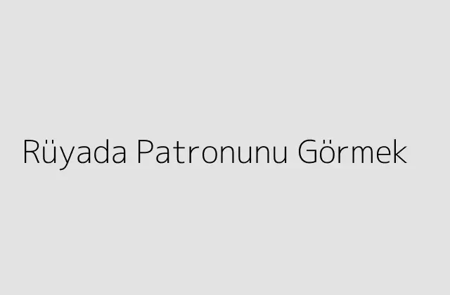 000000.pngtextRuyada Patronunu Gormek