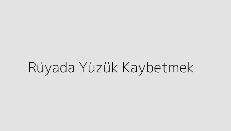 Rüyada Yüzük Kaybetmek