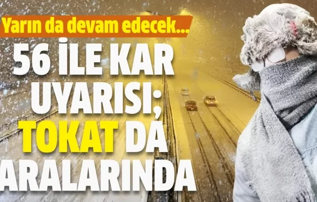 56 İLE KAR YAĞIŞI UYARISI; TOKAT DA ARALARINDA…