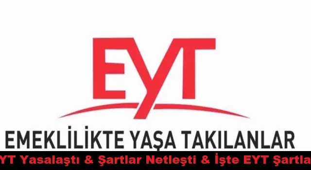 EYT Yasalaştı & Şartlar Netleşti & İşte EYT Şartları