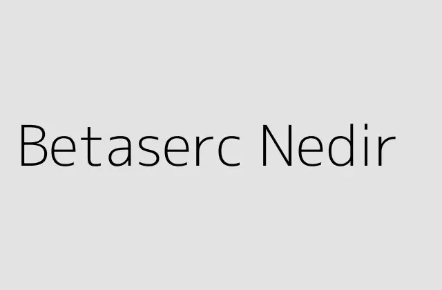 Betaserc Nedir