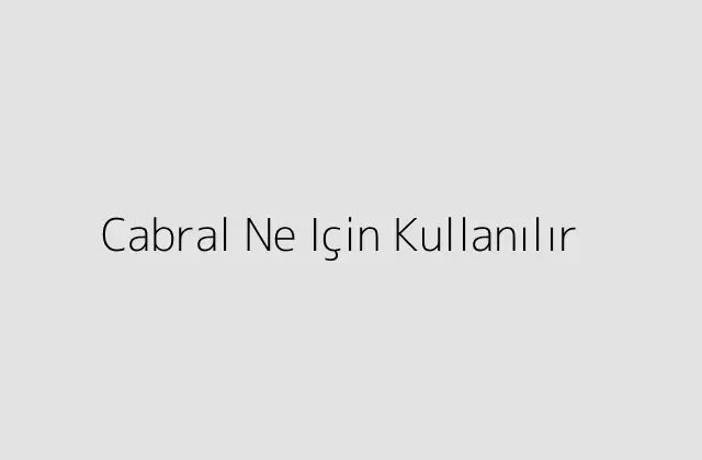 Cabral Ne Için Kullanılır