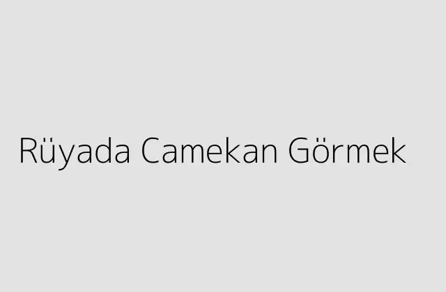 Rüyada Camekan Görmek