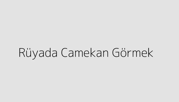 Rüyada Camekan Görmek