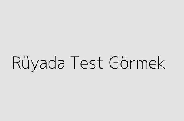 Rüyada Test Görmek