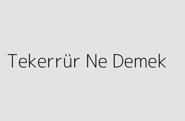 Tekerrür Ne Demek