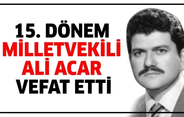 15 donem milletvekili ali acar vefat etti 686510.webp