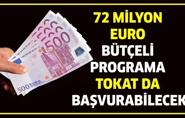 72 MİLYON EURO BÜTÇELİ PROGRAMA TOKAT DA BAŞVURABİLECEK