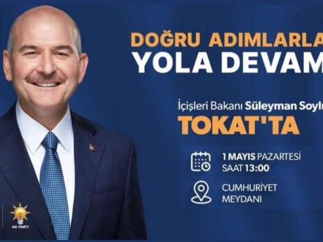 İÇİŞLERİ BAKANI SÜLEYMAN SOYLU 1 MAYIS SAAT 13:00’da TOKAT CUMHURİYET MEYDANINDA