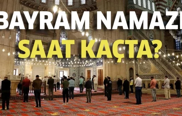 BAYRAM NAMAZI SAAT KAÇTA?