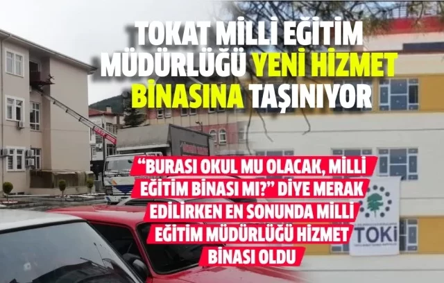 TOKAT MİLLİ EĞİTİM MÜDÜRLÜĞÜ YENİ HİZMET BİNASINA TAŞINIYOR