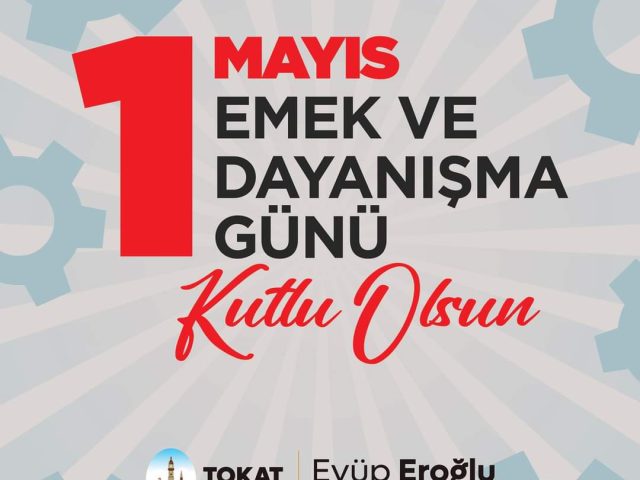 Başkan Eyüp Eroğlu;1 MAYIS EMEK VE DAYANIŞMA GÜNÜ KUTLU OLSUN