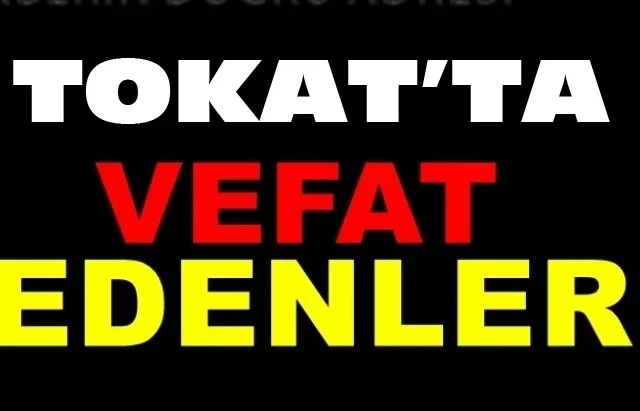 Tokat Vefat Edenler Listesi (Bugün)