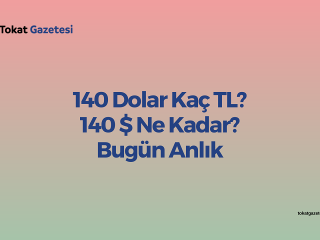 140 dolar kac tl 140 ne kadar bugun anlik