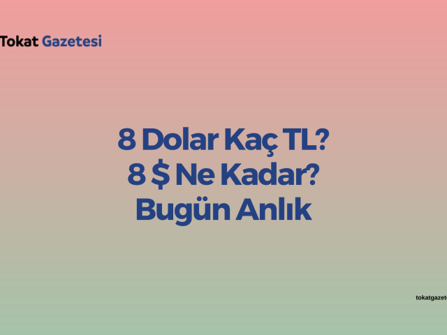 8 Dolar Kaç TL? 8 $ Ne Kadar? Bugün Anlık