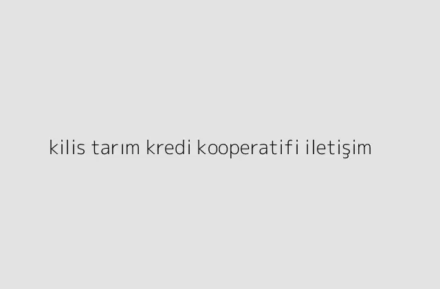 kilis tarim kredi kooperatifi iletisim.pngtextkilis tarim kredi kooperatifi iletisim