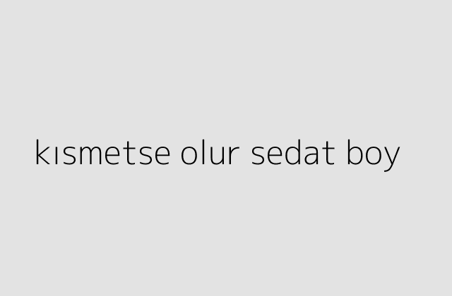 kismetse olur sedat boy.pngtextkismetse olur sedat boy