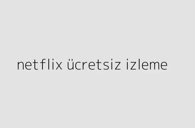 netflix ucretsiz izleme.pngtextnetflix ucretsiz izleme