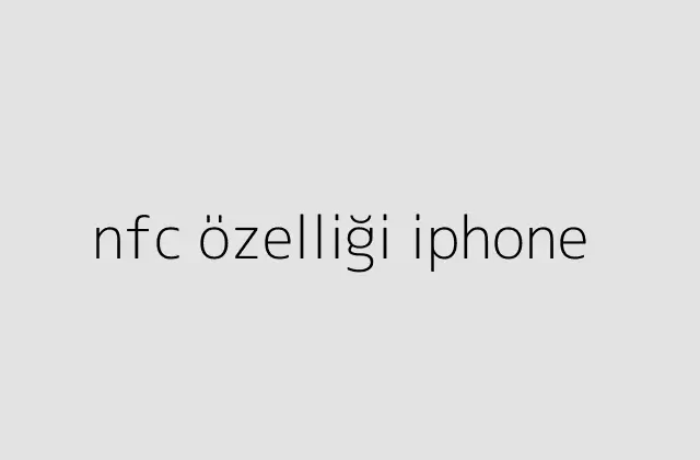 nfc özelliği iphone