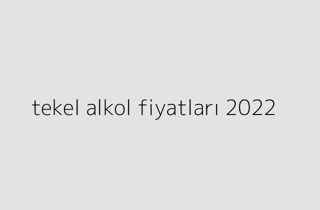 tekel alkol fiyatlari 2022.pngtexttekel alkol fiyatlari 2022