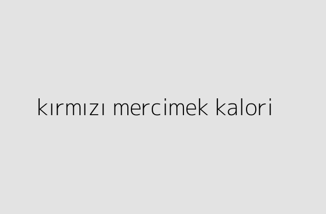 kırmızı mercimek kalori