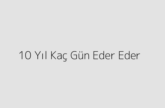 10 Yil Kac Gun Eder Eder.pngtext10 Yil Kac Gun Eder Eder