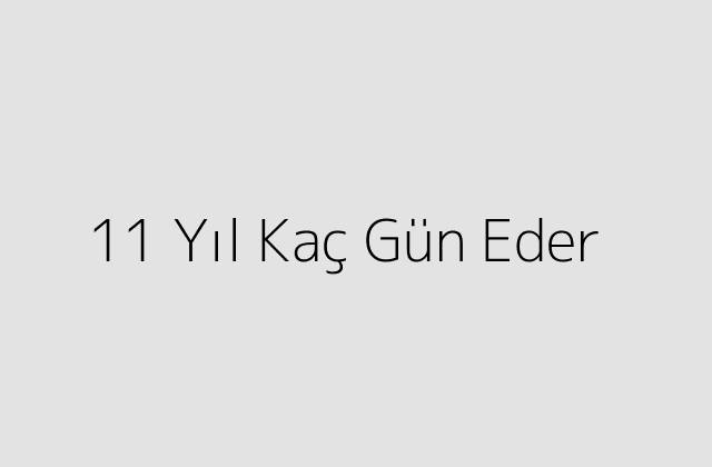 11 Yıl Kaç Gün Eder?