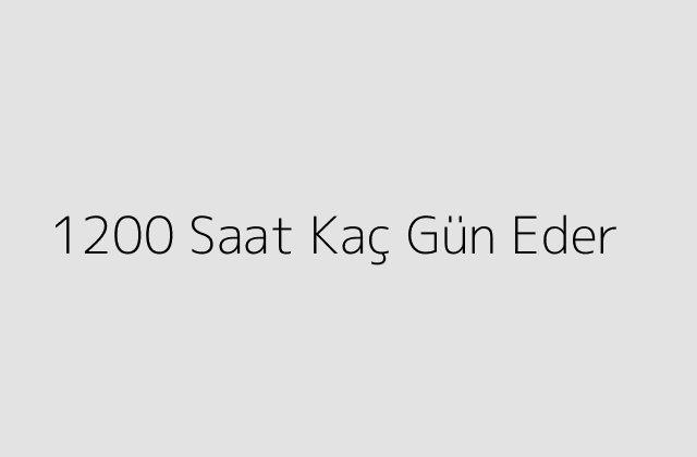 1200 Saat Kaç Gün Eder?