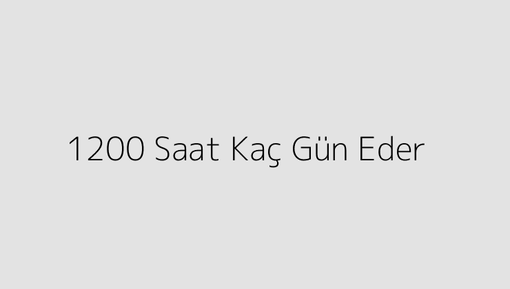 1200 Saat Kaç Gün Eder?