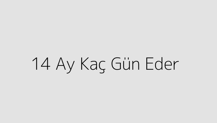 14 Ay Kaç Gün Eder?