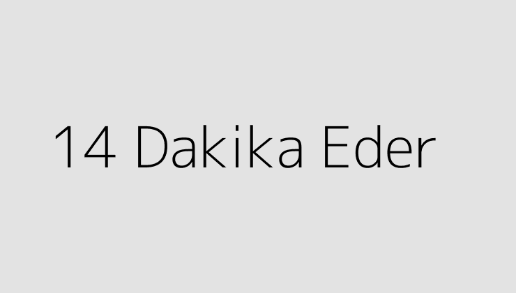 14 Dakika Eder?