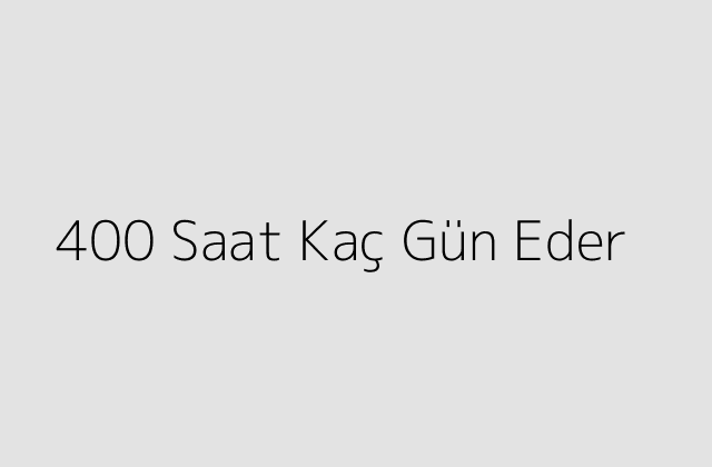 400 Saat Kaç Gün Eder?