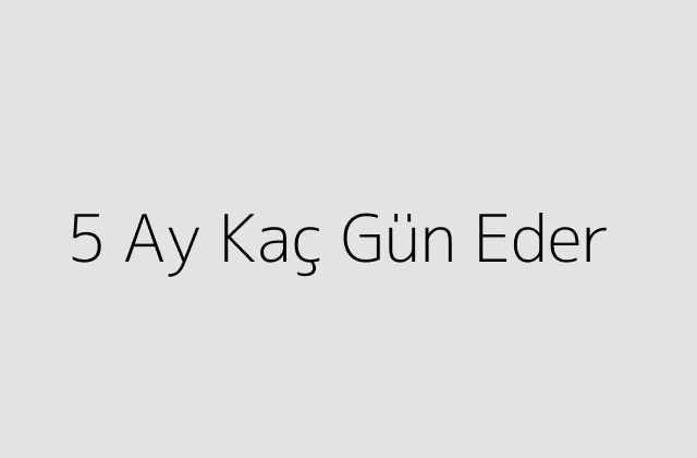 5 Ay Kac Gun Eder.pngtext5 Ay Kac Gun Eder