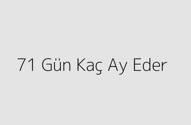 71 Gün Kaç Ay Eder?