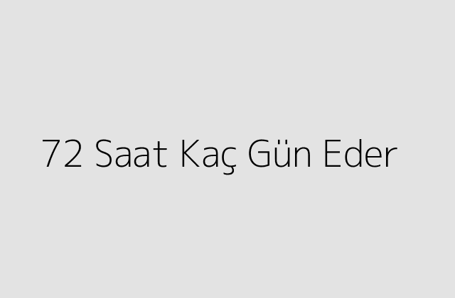 72 Saat Kaç Gün Eder?