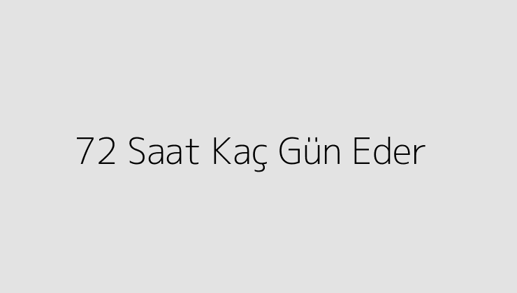 72 Saat Kaç Gün Eder?