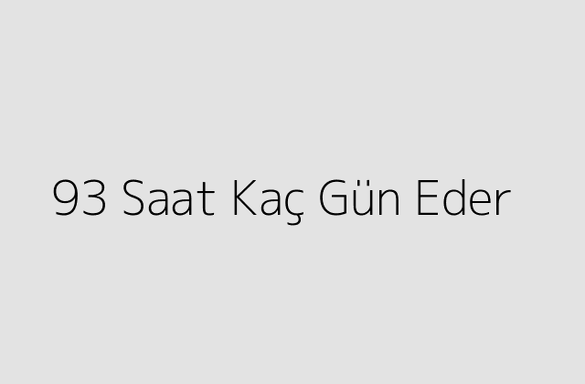 93 Saat Kaç Gün Eder?