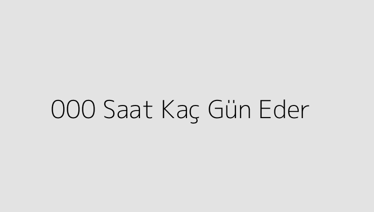 000 Saat Kaç Gün Eder?