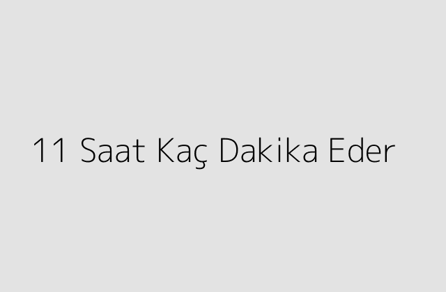 11 Saat Kac Dakika Eder.pngtext11 Saat Kac Dakika Eder