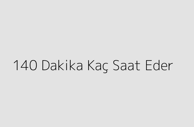 140 Dakika Kac Saat Eder.pngtext140 Dakika Kac Saat Eder