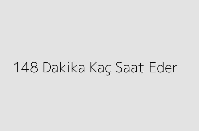 148 Dakika Kac Saat Eder.pngtext148 Dakika Kac Saat Eder