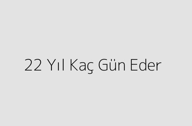 22 Yil Kac Gun Eder.pngtext22 Yil Kac Gun Eder